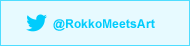 twitter@RokkoMeetsArt