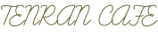 TENRAN CAFE